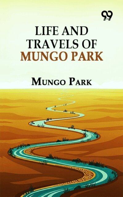 Mungo Park, Mungo Park - Life And Travels Of Mungo Park, E-bok