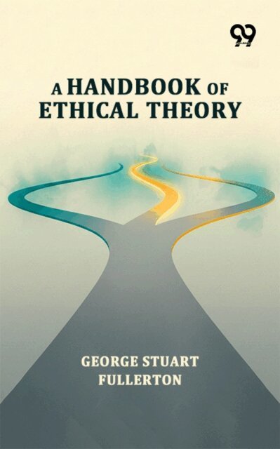 George Stuart Fullerton, George Stuart Fullerton - Handbook Of Ethical Theory, E-bok