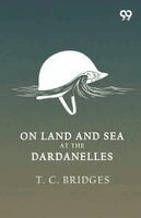 On Land And Sea At The Dardanelles
