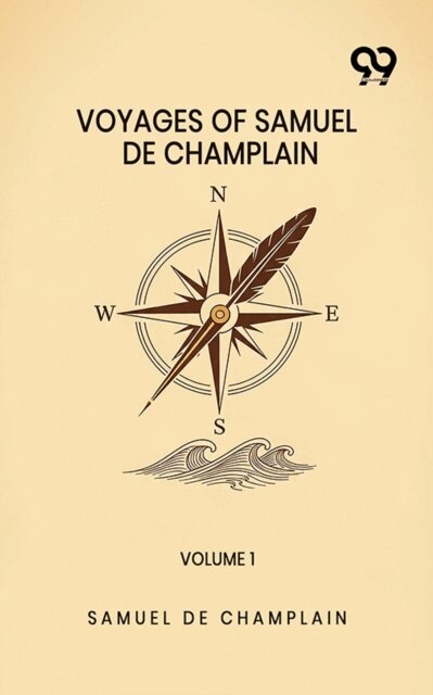 Samuel De Champlain, Samuel De Champlain - Voyages Of Samuel De Champlain: Volume 1, E-bok