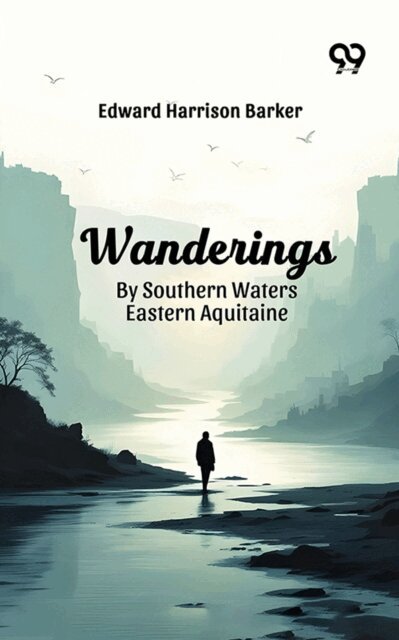 Edward Harrison Barker, Edward Harrison Barker - Wanderings By Southern Waters Eastern Aquitaine, E-bok. Tillgänglighet: Lägg i varukorg