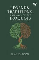 Elias Johnson - Legends, Traditions, And Laws Of The Iroquois, Häftad