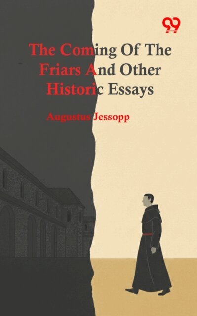 Augustus Jessopp, Augustus Jessopp - Coming Of The Friars And Other Historic Essays, E-bok