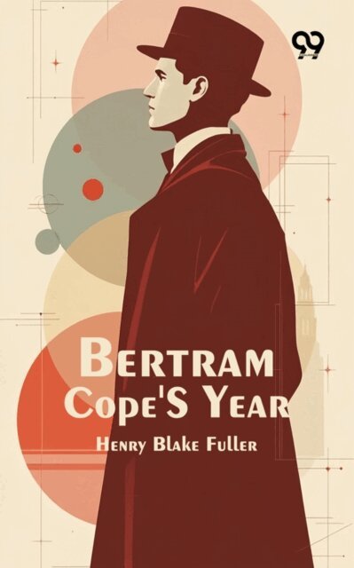 Henry Blake Fuller, Henry Blake Fuller - Bertram Cope's Year, E-bok