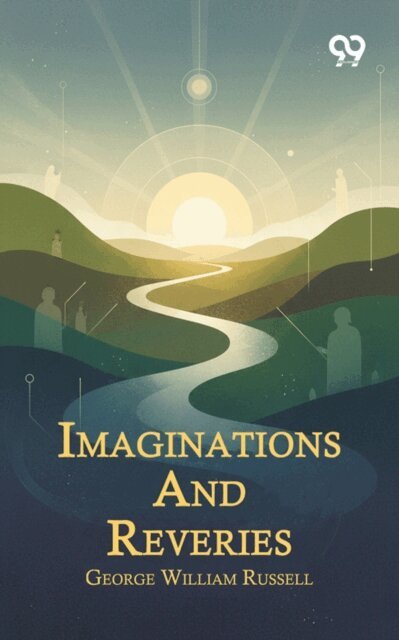 George William Russell, George William Russell - Imaginations And Reveries, E-bok