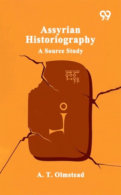 A. T. Olmstead, A. T. Olmstead - Assyrian Historiography A Source Study, E-bok