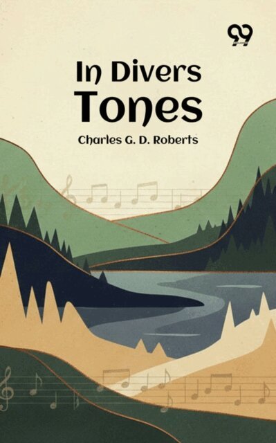 Charles G. D. Roberts, Charles G. D. Roberts - In Divers Tones, E-bok