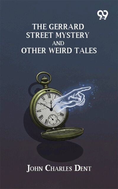 John Charles Dent, John Charles Dent - Gerrard Street Mystery And Other Weird Tales, E-bok