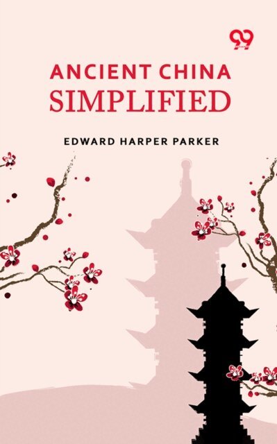 Edward Harper Parker, Edward Harper Parker - Ancient China Simplified, E-bok