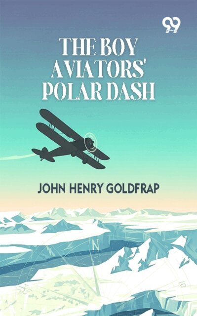 John Henry Goldfrap, John Henry Goldfrap - Boy Aviators' Polar Dash, E-bok
