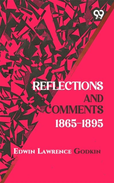 Edwin Lawrence Godkin, Edwin Lawrence Godkin - Reflections and Comments 1865-1895, E-bok