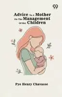 Pye Henry Chavasse - Advice To A Mother On The Management Of Her Children, Häftad. Tillgänglighet: Lägg i varukorg