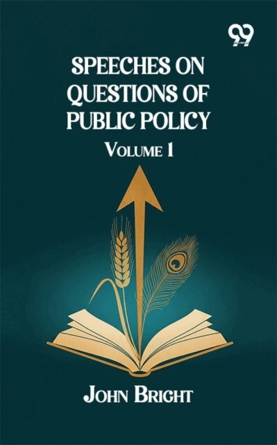 John Bright, John Bright - Speeches on Questions of Public Policy: Volume 1, E-bok