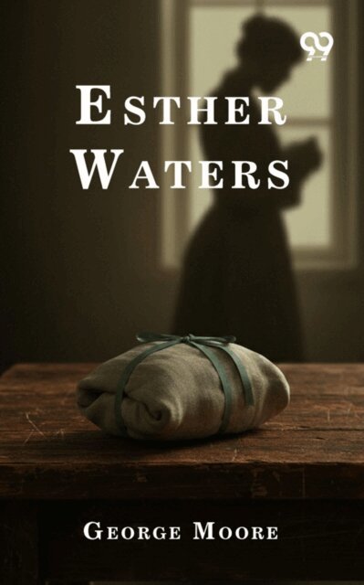 George Moore, George Moore - Esther Waters, E-bok