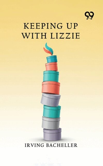 Irving Bacheller, Irving Bacheller - Keeping Up With Lizzie, E-bok