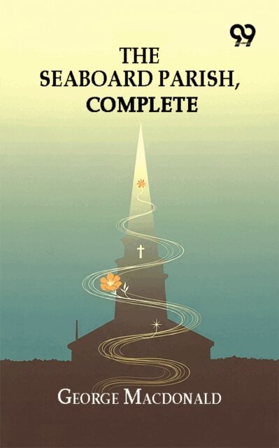 George Macdonald, George Macdonald - Seaboard Parish- Complete, E-bok