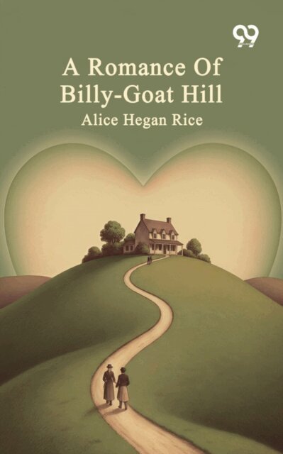 Alice Hegan Rice, Alice Hegan Rice - Romance Of Billy-Goat Hill, E-bok. Tillgänglighet: Lägg i varukorg