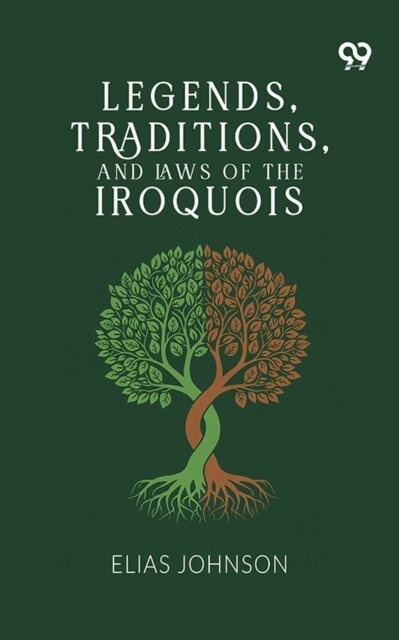 Elias Johnson, Elias Johnson - Legends, Traditions, And Laws Of The Iroquois, E-bok