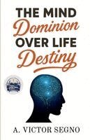 A Victor Segno - Mind's Dominion Over Life and Destiny (Illustrated, Refined and Edited), Häftad