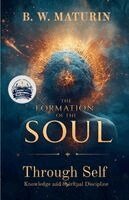 B W Maturin - Formation of the Soul Through Self Knowledge and Spiritual Discipline (Illustrated, Refined and Edited), Häftad. Tillgänglighet: Lägg i varukorg
