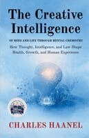 Charles Haanel - Creative Intelligence of Mind and Life Through Mental Chemistry (Illustrated, Refined and Edited), Häftad