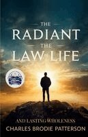 Radiant Law of Life and Lasting Wholeness (Illustrated, Refined and Edited)