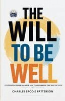 The Will to be Well: Cultivating Inner Balance and Transforming the Way You Live (Illustrated, Refined and Edited)