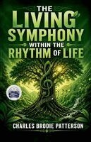 The Living Symphony within the Rhythm of Life (Illustrated, Refined and Edited)
