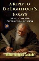 Walter Richard Cassels - A Reply to Dr Lightfoot's Essays, by the Author of Supernatural religion, Häftad