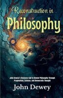 John Dewey - Reconstruction in Philosophy, Häftad