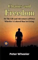 Peter Wheeler - Chains and Freedom Or The Life and Adventures of Peter Wheeler A Colored Man Yet Living, Häftad