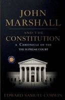 Edward Samuel Corwin - John Marshall and the Constitution, a Chronicle of the Supreme Court, Häftad
