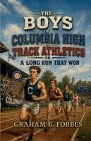Graham B Forbes - The Boys of Columbia High in Track Athletics or A Long Run That Won, Häftad. Tillgänglighet: Lägg i varukorg