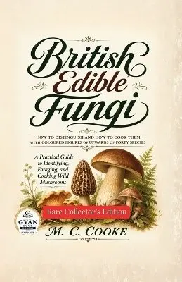 M C Cooke - British Edible Fungi How to Distinguish and How to Cook Them, with Coloured Figures of Upwards of Forty Species, Häftad. Tillgänglighet: Lägg i varukorg