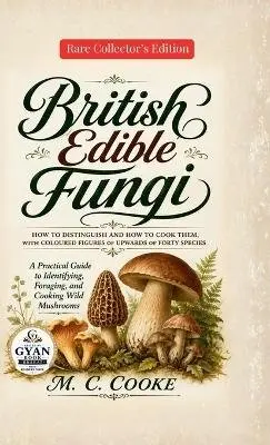 M C Cooke - British Edible Fungi How to Distinguish and How to Cook Them, with Coloured Figures of Upwards of Forty Species, Inbunden. Tillgänglighet: Lägg i varukorg