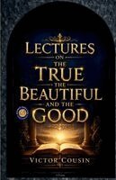 Victor Cousin - Lectures on the true the beautiful and the good, Häftad