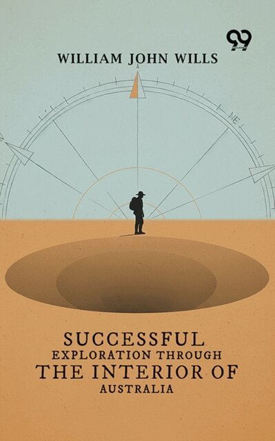 William John Wills - Successful Exploration Through The Interior Of Australia, E-bok