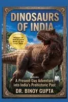 Dinosaurs of India A Present Day Adventure into India's Prehistoric Past
