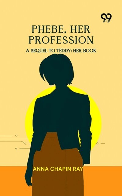 Phebe, Her Profession: A Sequel to Teddy: Her Book