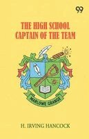 H Irving Hancock - High School Captain Of The Team, Häftad