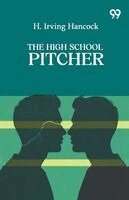 H Irving Hancock - High School Pitcher, Häftad