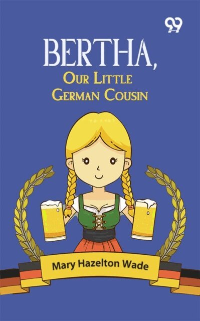Mary Hazelton Wade, Mary Hazelton Wade - Bertha, Our Little German Cousin, E-bok. Tillgänglighet: Lägg i varukorg