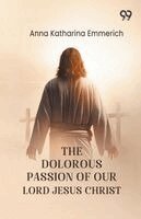 Anna Katharina Emmerich - Dolorous Passion Of Our Lord Jesus Christ, Häftad. Tillgänglighet: Lägg i varukorg