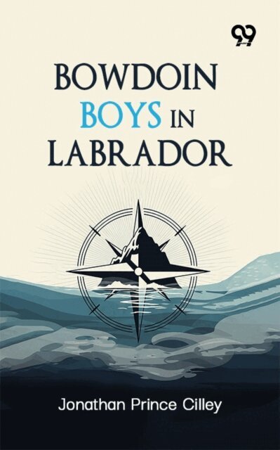 Jonathan Prince Cilley, Jonathan Prince Cilley - Bowdoin Boys In Labrador, E-bok. Tillgänglighet: Lägg i varukorg