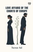 Thornton Hall - Love Affairs Of The Courts Of Europe, Häftad