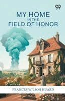 Frances Wilson Huard - My Home In The Field Of Honor, Häftad