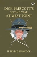 H Irving Hancock - Dick Prescott's Second Year At West Point, Häftad