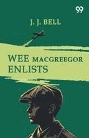 J J Bell - Wee Macgreegor Enlists, Häftad. Tillgänglighet: Lägg i varukorg