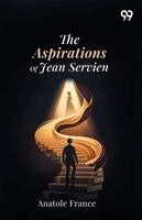 Anatole France - Aspirations Of Jean Servien, Häftad