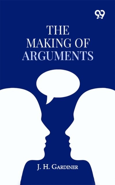 J. H. Gardiner, J. H. Gardiner - Making Of Arguments, E-bok. Tillgänglighet: Lägg i varukorg
